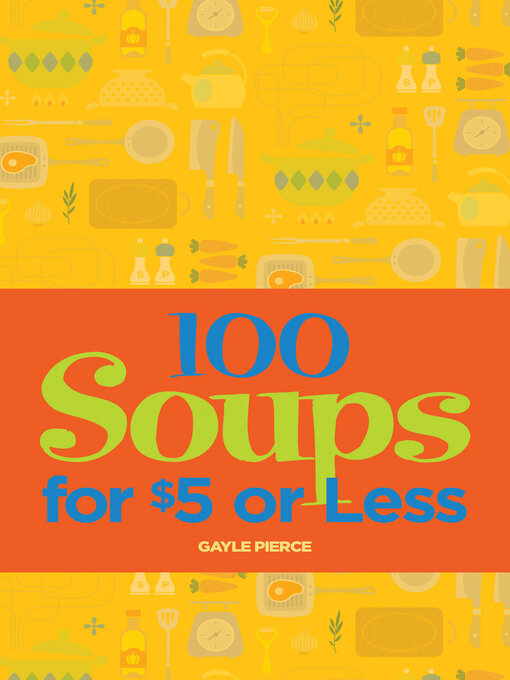 Title details for 100 Soups for $5 or Less by Gayle Pierce - Available